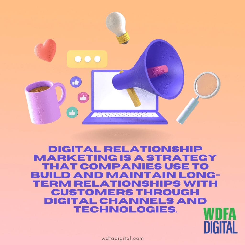 Digital relationship marketing is a strategy that companies use to build and maintain long-term relationships with customers through digital channels and technologies, digital marketing agency, seo services, ppc marketing, web development, social media marketing, 