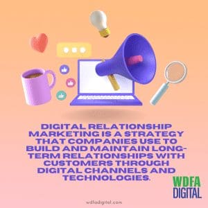 Digital relationship marketing is a strategy that companies use to build and maintain long-term relationships with customers through digital channels and technologies, digital marketing agency, seo services, ppc marketing, web development, social media marketing
