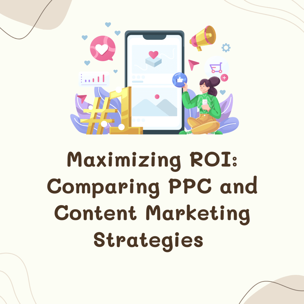 Maximizing ROI Comparing PPC and Content Marketing Strategies (ppc vs content marketing), digital marketing agency, seo services, ppc marketing, web development, social media marketing