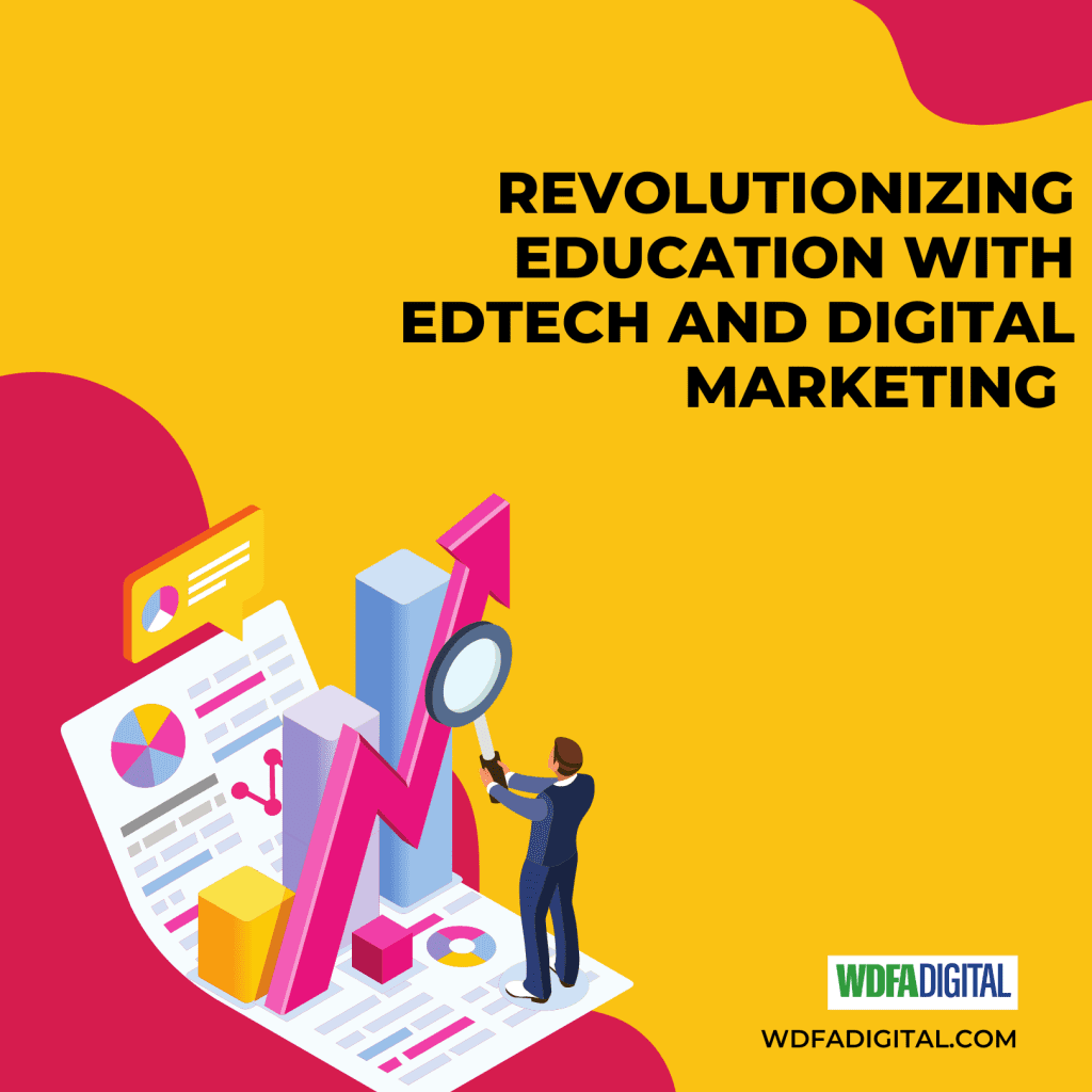 Revolutionizing Education with EdTech and Digital Marketing (digital marketing for edtech, digital marketing, seo services, ppc marketing, web development