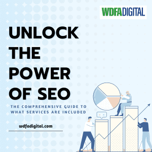Unlock the Power of SEO: The Comprehensive Guide to What Services are Included (what does seo services include)- Digital Marketing For Small Businesses - California - San Francisco - Oakland - San Jose - SEO Services WDFA Digital