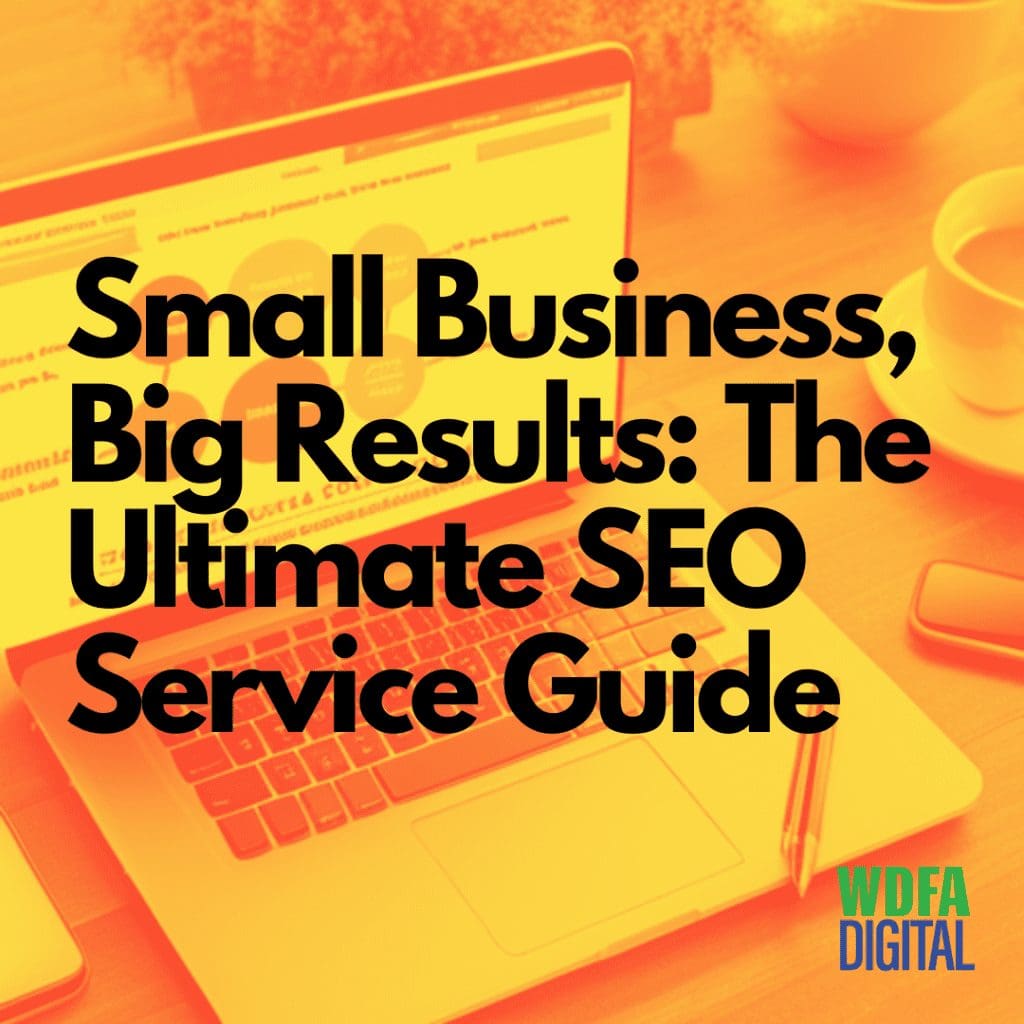Small Business, Big Results: The Ultimate SEO Service Guide