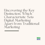 Uncovering the Key Distinction Which Characteristic Sets Digital Marketing Apart from Traditional Marketing, digital marketing agency, seo services, ppc marketing, social media marketing