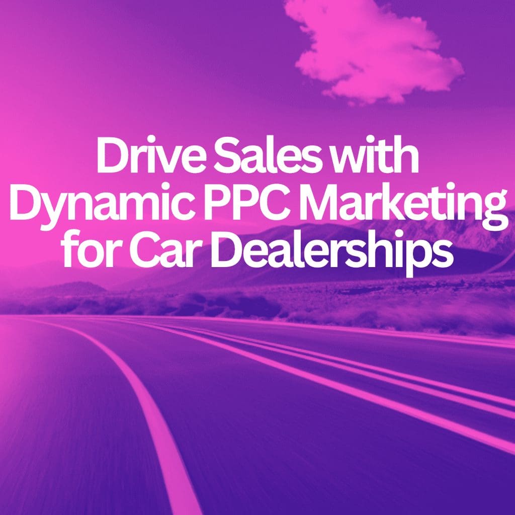 Drive Sales with Dynamic PPC Marketing for Car Dealerships, seo services, digital marketing agency, ppc marketing